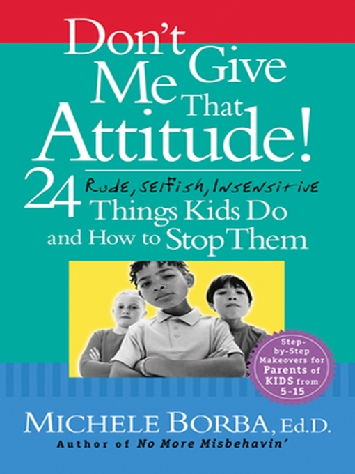 Title details for Don't Give Me That Attitude! by Michele Borba - Available